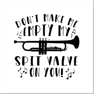 Don't Make Me Empty My Spit Valve On You Trumpet Posters and Art